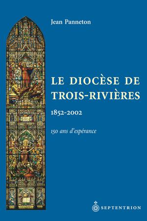 Le Diocèse de Trois-Rivières | Panneton, Jean