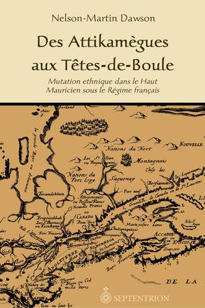 Des Attikamègues aux Têtes-de-Boule | Dawson, Nelson-Martin