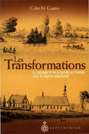 Les Transformations du paysage et de la société au Québec sous le régime seigneurial | Coates, Colin M.