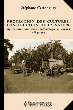Protection des cultures, construction de la nature | Castonguay, Stéphane