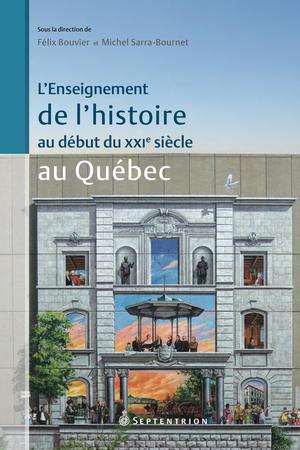 L'Enseignement de l'histoire au début du XXIe siècle au Québec | Sarra-Bournet, Michel