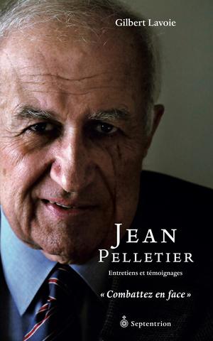 Jean Pelletier. Entretiens et témoignages | Lavoie, Gilbert