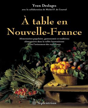 À table en Nouvelle-France | Desloges, Yvon