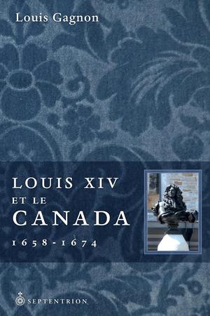 Louis XIV et le Canada, 1658-1674 | Gagnon, Louis (2)