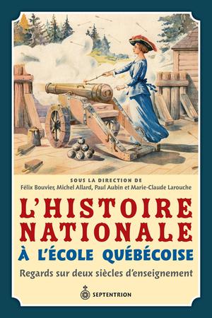 L'Histoire nationale à l'école québécoise | Bouvier, Félix