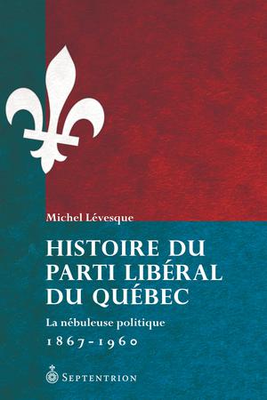 Histoire du Parti libéral du Québec | Lévesque, Michel