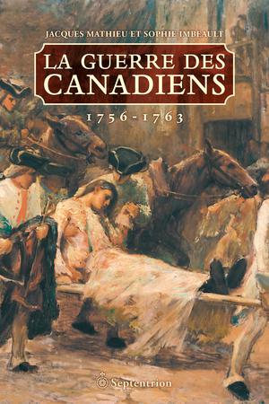 La Guerre des Canadiens. 1756-1763 | Imbeault, Sophie