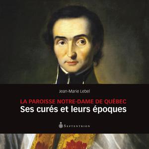 La Paroisse Notre-Dame de Québec | Lebel, Jean-Marie