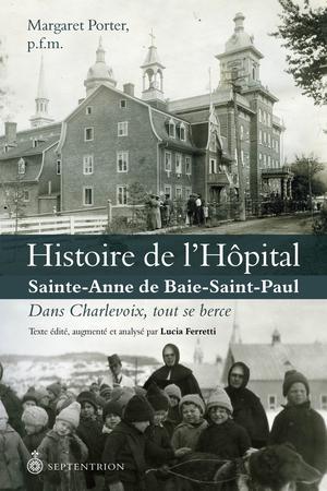 Histoire de l'hôpital Sainte-Anne de Baie-Saint-Paul | Porter, Margaret