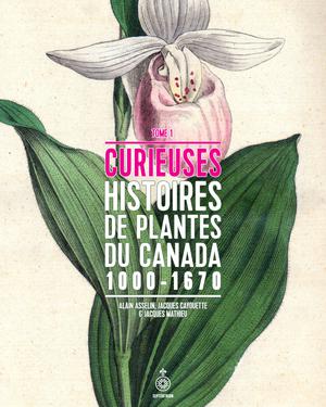 Curieuses histoires de plantes du Canada, tome 1 | Asselin, Alain