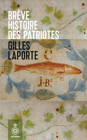 Brève histoire des patriotes | Laporte, Gilles