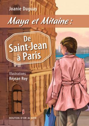 Maya et Mitaine : De Saint-Jean à Paris | Duguay, Joanie