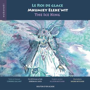 Le roi de glace / Mkumiey Eleke'wit / The Ice King | Sock, Serena M.