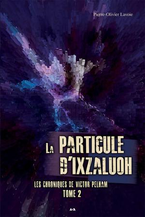 La particule d'Ixzaluoh | Lavoie, Pierre-Olivier