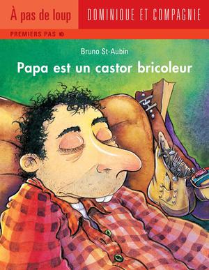 Papa est un castor bricoleur | St-Aubin, Bruno