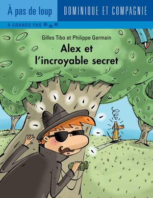 Alex et l'incroyable secret | Germain, Philippe