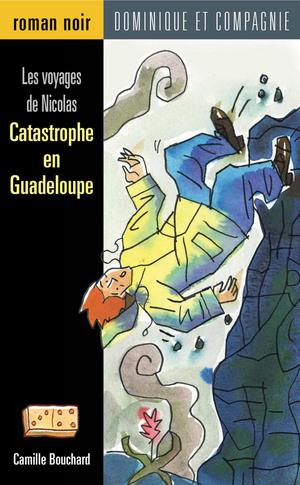 Catastrophe en Guadeloupe | Bouchard, Camille