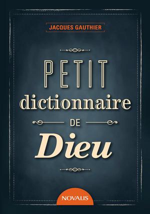 Petit dictionnaire de Dieu | Gauthier, Jacques