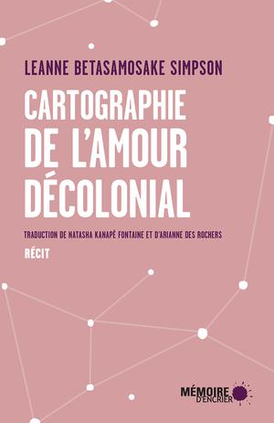 Cartographie de l'amour décolonial | Betasamosake Simpson, Leanne