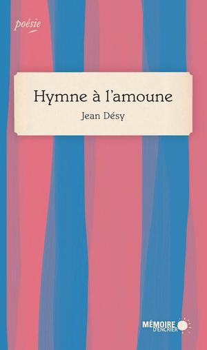 Hymne à l'amoune | Désy, Jean