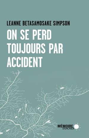 On se perd toujours par accident | Betasamosake Simpson, Leanne