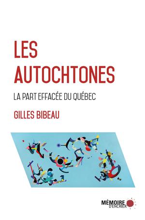 Les Autochtones, la part effacée du Québec | Bibeau, Gilles