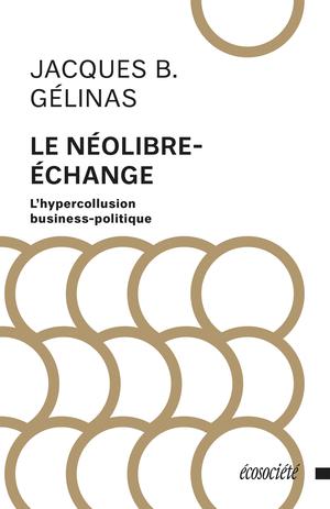 Le néolibre-échange | Gélinas, Jacques B.