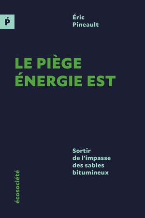 Le piège Énergie Est | Pineault, Éric