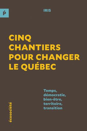 Cinq chantiers pour changer le Québec | Iris