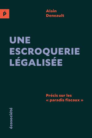 Une escroquerie légalisée (édition européenne) | Deneault, Alain