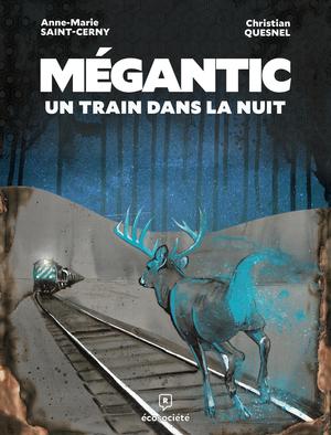 Mégantic, un train dans la nuit | Saint-Cerny, Anne-Marie