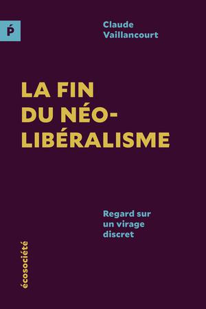 La fin du néolibéralisme | Vaillancourt, Claude