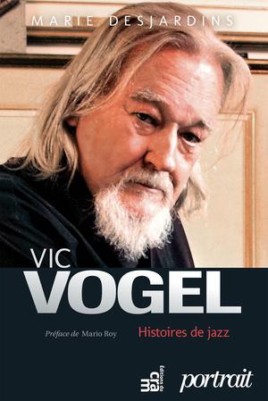 Vic Vogel, histoires de jazz | Desjardins, Marie
