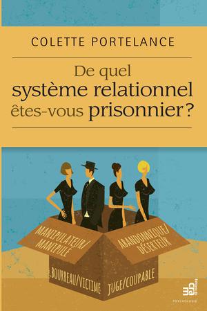 De quel système relationnel êtes-vous prisonnier ? | Portelance, Colette