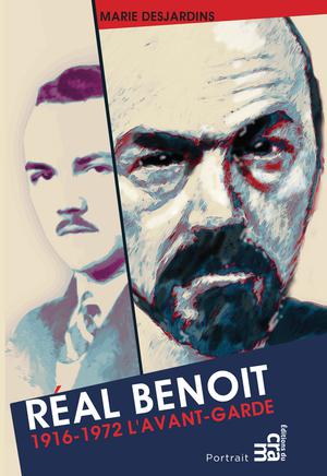 Réal Benoît L'avant-garde 1916-1972 | Desjardins, Marie