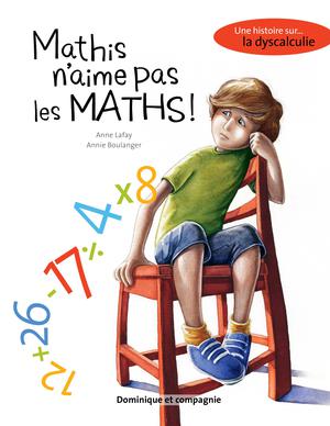Mathis n’aime pas les maths | Lafay, Anne