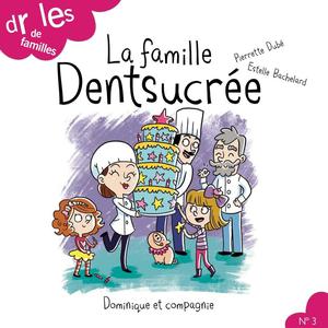La famille Dentsucrée | Bachelard, Estelle
