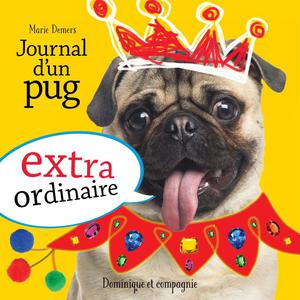 Journal d'un pug extraordinaire | Demers, Marie