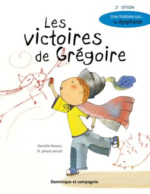Les victoires de Grégoire (2e édition) | Noreau, Danielle