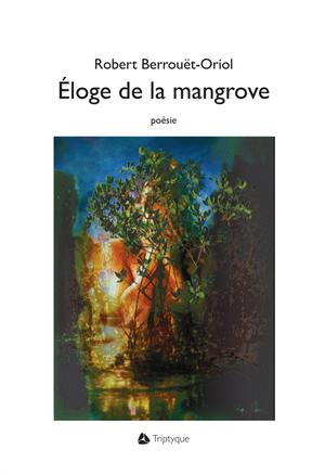 Éloge de la mangrove | Berrouët-Oriol, Robert