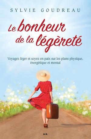 Le bonheur de la légèreté | Goudreau, Sylvie