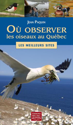 Où observer les oiseaux au Québec - Les meilleures sites | Paquin, Jean
