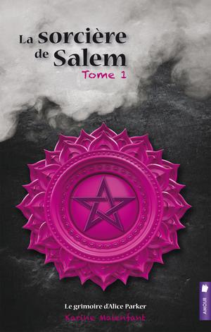 La sorcière de Salem, tome 1 - Le grimoire d'Alice Parker | Malenfant, Karine