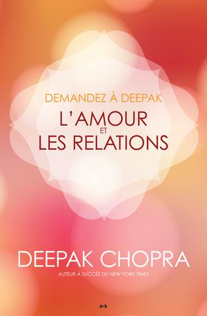 Demandez à Deepak - L'amour et les relations | Chopra, Deepak