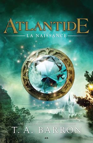 Atlantide - La naissance | Barron, T. A.