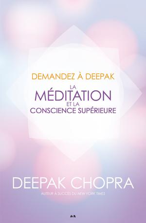 Demandez à Deepak - La méditation et la conscience supérieure | Chopra, Deepak
