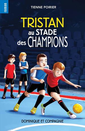 Tristan au stade des champions | Poirier, Étienne