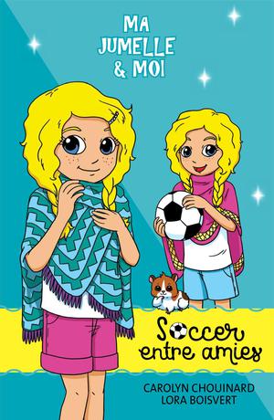 Ma jumelle et moi - Soccer entre amies | Chouinard, Carolyn