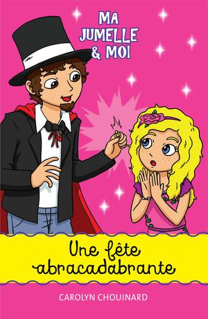 Ma jumelle et moi - Une fête abracadabrante | Chouinard, Carolyn