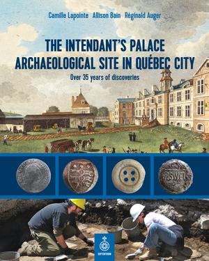 The Intendant's Palace Archaeological Site In Québec City | Lapointe, Camille